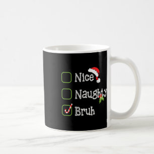 Weihnachten Naughty Bruh Funny Xmas Liste für mich Kaffeetasse