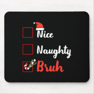 Weihnachten Naughty Bruh Funny Xmas Liste Xmas C Mousepad
