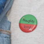 Weihnachten Naughty Nice Funny Red Green Button<br><div class="desc">Dieses Design wurde mithilfe von digitaler Kunst erstellt und kann in dem Bereich personalisiert sein, der zur Verfügung gestellt wird, oder indem Sie den Klick wählen, um weitere Optionen anzupassen und den Namen, die Initialen oder die Wörter zu ändern. Sie können auch die Textfarbe und den Textstil ändern oder den...</div>