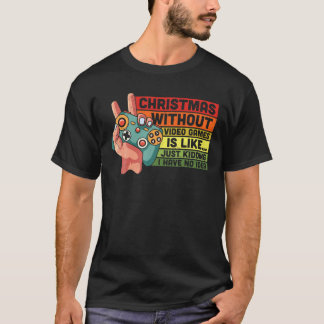 Weihnachten ohne Videospiele ist wie ein Kinderspi T-Shirt