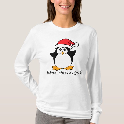Weihnachten Pinguin Ist es zu spät, gut zu sein? T-Shirt (Vorderseite)
