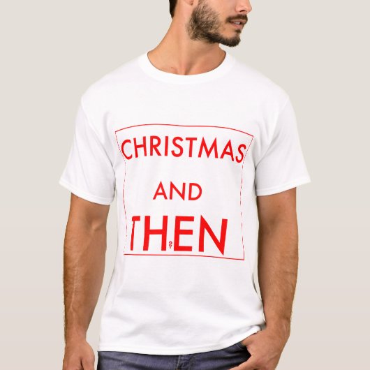 Weihnachten und dann? T-Shirt (Vorderseite)