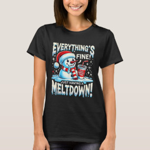 Weihnachten Winter Alles ist gut, nur ein Meltdo z T-Shirt