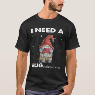 Weihnachts-Gnom Ich Brauche Ein Riesiges Glas Wein T-Shirt
