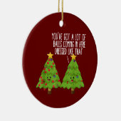 Weihnachtsbäume Pun Joke du Got viele Balls Keramik Ornament (Rechts)