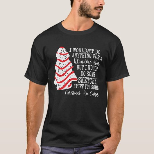 Weihnachtsbaumkuchen, den ich nicht machen würde T-Shirt (Vorderseite)