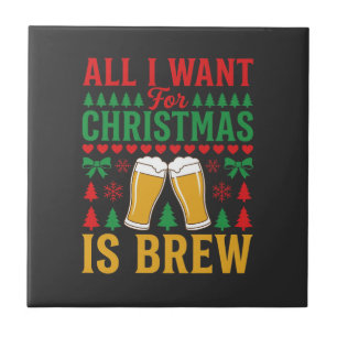 Weihnachtsbier, alles was ich will ist Bier Fliese