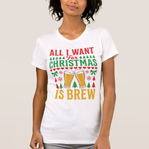 Weihnachtsbier, alles was ich will ist Bier T-Shirt