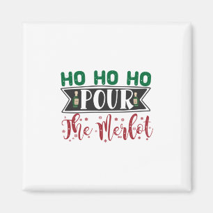 Weihnachtsgeschenk   Ho Ho Ho Pour the Merlot Magnet