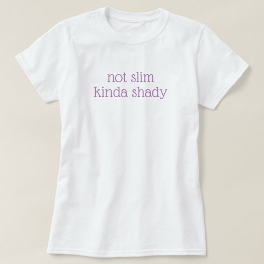 Weihnachtsgeschenk Neuheit NICHT SLIM KINDA SHADY T-Shirt (Design vorne)