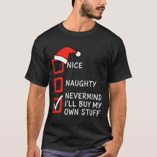 Weihnachtsliste für Böse oder Brave - Egal, ich ka T-Shirt