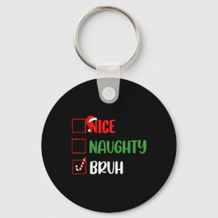 Weihnachtsliste Nice Naughty Bruh Funny Family Xma Schlüsselanhänger