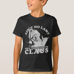 Weihnachtsmann hat keine Gesetze, wenn man mit Cla T-Shirt