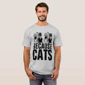 WEIL CATS Funny Cat T - Shirt (Vorne ganz)