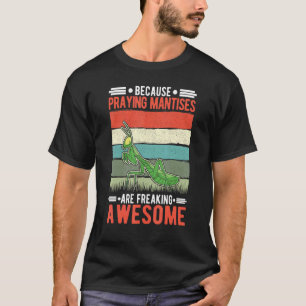 Weil das Beten von Mantisen Phantastisch erstickt T-Shirt