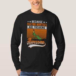 Weil das Beten von Mantisen Phantastische Beten er T-Shirt