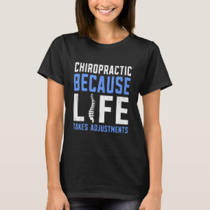 Weil das Leben Anpassungen Chiropraktor erfordert T-Shirt