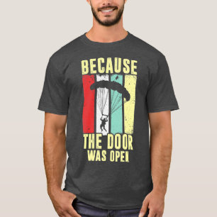 Weil die Tür für einen Skydiver geöffnet war T-Shirt