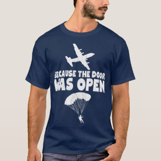 Weil die Tür offen war Fallschirmspringen T-Shirt