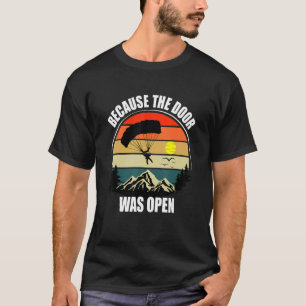 Weil die Tür offen war Fallschirmspringen T-Shirt