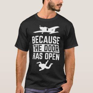 Weil die Tür offen war für Skydiving T-Shirt