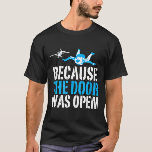 Weil die Tür offen war Lustiges Skydiving Amp Skyd T-Shirt
