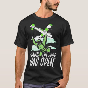 Weil die Tür offenstand Fallschirmspringen T-Shirt
