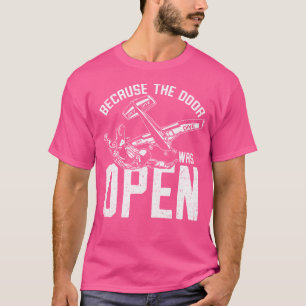 Weil die Tür war offen lustiges Fallschirmspringen T-Shirt