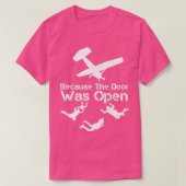Weil die Tür war Open Skydiver Skydive Parachu T-Shirt (Design vorne)