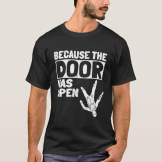 Weil die Tür war Open Skydiving Pun Parachutis T-Shirt