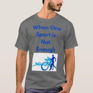 Weil ein Sport nicht genug ist T-Shirt