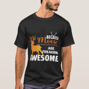 Weil Elche unglaublich großartig sind T-Shirt
