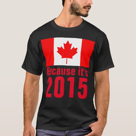 Weil es 2015 CANADA T - Shirt ist (Vorderseite)