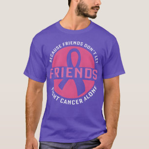 Weil Freunde nicht Gelassen Freunde den Krebs alle T-Shirt