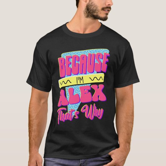 Weil ich Alex bin Deshalb T-Shirt (Vorderseite)