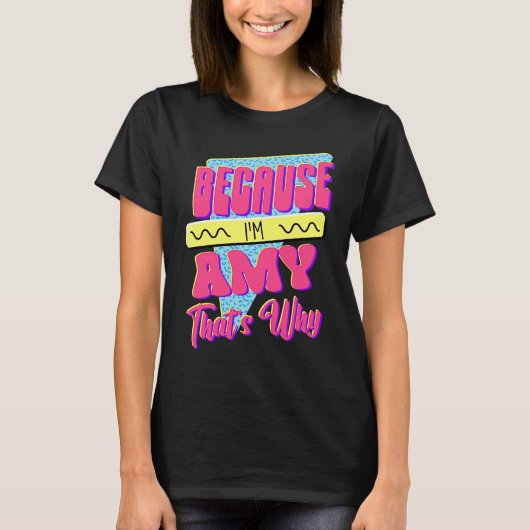Weil ich Amy bin Deshalb T-Shirt (Vorderseite)