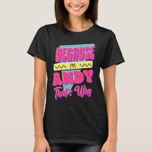 Weil ich Andy bin, deshalb T-Shirt