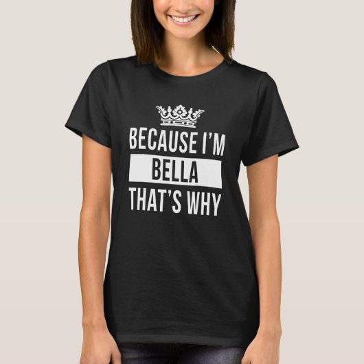 Weil ich Bella bin Deshalb Bella T-Shirt (Vorderseite)
