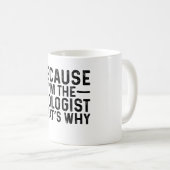 Weil ich Biologe bin, ist das der Grund Kaffeetasse (VorderseiteRechts)