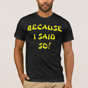 Weil ich das gesagt habe (große Buchstaben) T-Shirt
