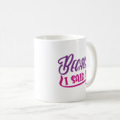 Weil ich das gesagt habe kaffeetasse (VorderseiteRechts)