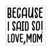 Weil ich das gesagt habe | Niedlich Funny Sprichwo Gummistempel (Prägung)