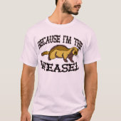 Weil ich das Weasel bin T-Shirt (Vorderseite)