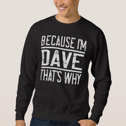 Weil ich Dave bin, deshalb ist Dave 1 Sweatshirt (Vorderseite)