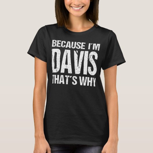 WEIL ICH DAVIS BIN, DESHALB Spaß T-Shirt (Vorderseite)