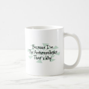 Weil ich der Anthropologe bin Kaffeetasse
