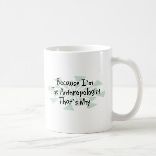 Weil ich der Anthropologe bin Kaffeetasse (Rechts)