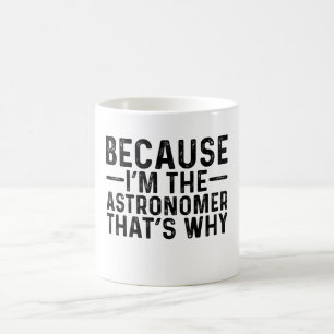 Weil ich der Astronom bin, ist das der Grund Kaffeetasse