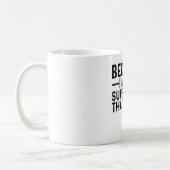 Weil ich der Aufseher bin, ist das der Grund Kaffeetasse (Links)