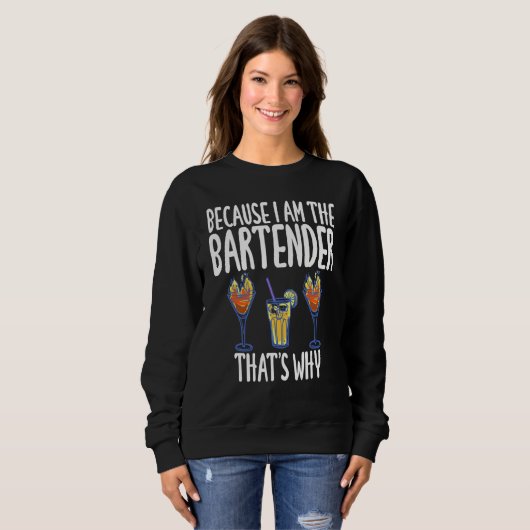 Weil ich der Barkeeper bin Deshalb Humor Witz Sweatshirt (Vorne ganz)